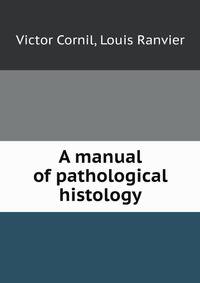 A manual of pathological histology