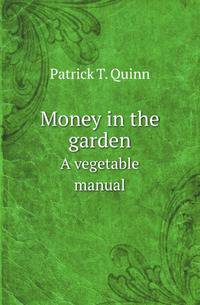 Money in the garden. A vegetable manual