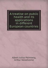 A treatise on public health and its applications in different European countries