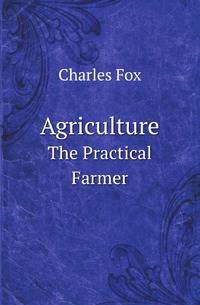 Agriculture. The Practical Farmer