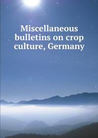 Miscellaneous bulletins on crop culture, Germany