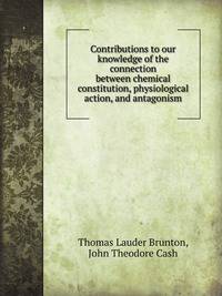 Contributions to our knowledge of the connection between chemical constitution, physiological action, and antagonism