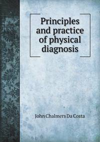 Principles and practice of physical diagnosis