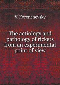 The aetiology and pathology of rickets from an experimental point of view
