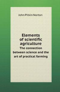 Elements of scientific agriculture. The connection between science and the art of practical farming