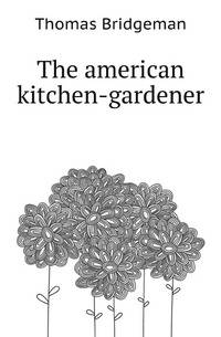 The american kitchen-gardener