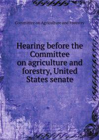 Hearing before the Committee on agriculture and forestry, United States senate