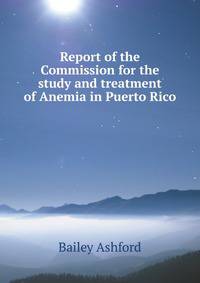 Report of the Commission for the study and treatment of Anemia in Puerto Rico