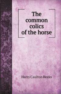 The common colics of the horse