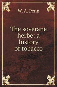 The soverane herbe: a history of tobacco