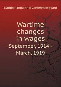 Wartime changes in wages. September, 1914 - March, 1919