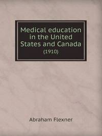 Medical education in the United States and Canada. (1910)