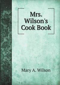 Mrs. Wilson's Cook Book