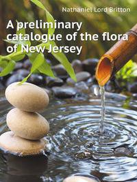 A preliminary catalogue of the flora of New Jersey