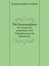 The Eusporangiatae. The comparative morphology of the Ophioglossaceae and Marattiaceae