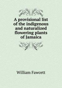 A provisional list of the indigenous and naturalized flowering plants of Jamaica