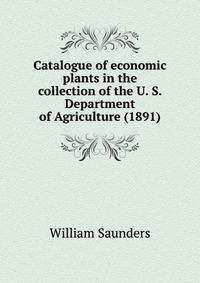 Catalogue of economic plants in the collection of the U. S. Department of Agriculture (1891)
