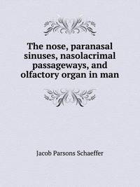 The nose, paranasal sinuses, nasolacrimal passageways, and olfactory organ in man