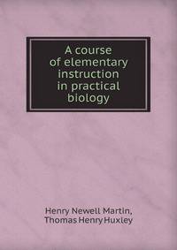 A course of elementary instruction in practical biology