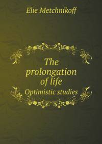 The prolongation of life. Optimistic studies