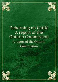 A report of the Ontario Commission on the Dehorning on Cattle