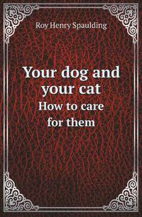Your dog and your cat. How to care for them