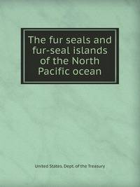 The fur seals and fur-seal islands of the North Pacific ocean
