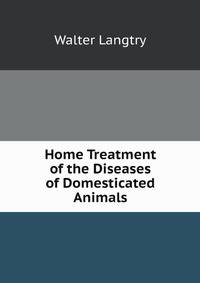 Home Treatment of the Diseases of Domesticated Animals