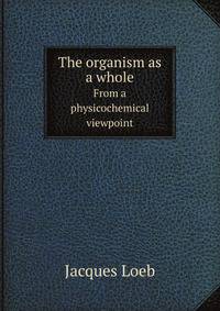 The organism as a whole. From a physicochemical viewpoint