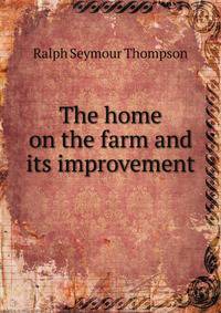 The home on the farm and its improvement