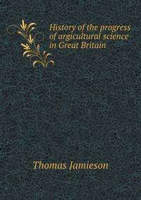 History of the progress of agricultural science in Great Britain