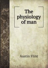 The physiology of man