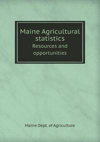 Maine Agricultural statistics. Resources and opportunities