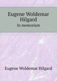 Eugene Woldemar Hilgard. In memoriam