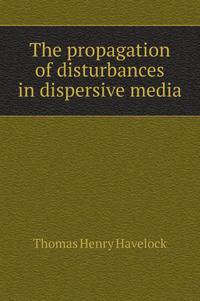 The propagation of disturbances in dispersive media