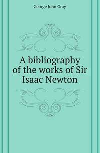 A bibliography of the works of Sir Isaac Newton