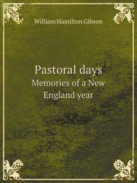 Pastoral days. Memories of a New England year