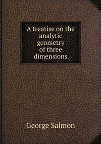 A treatise on the analytic geometry of three dimensions