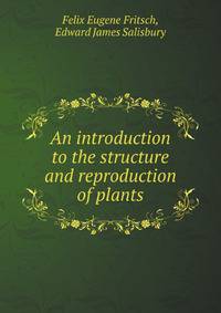 An introduction to the structure and reproduction of plants