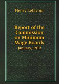 Report of the Commission on Minimum Wage Boards. January, 1912