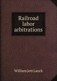 Railroad labor arbitrations