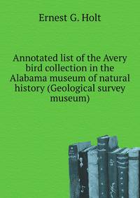 Annotated list of the Avery bird collection in the Alabama museum of natural history (Geological survey museum)
