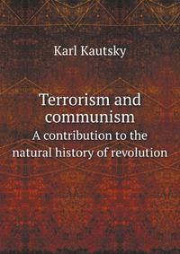 Terrorism and communism. A contribution to the natural history of revolution
