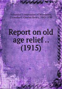 Report on old age relief .. (1915)