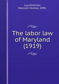 The labor law of Maryland (1919)
