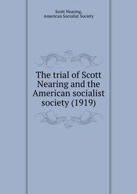 The trial of Scott Nearing and the American socialist society (1919)