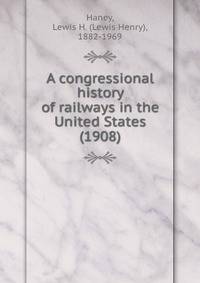 A congressional history of railways in the United States. Volume 2