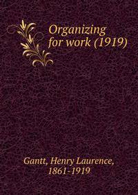 Organizing for work (1919)