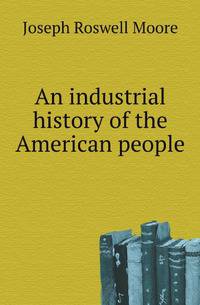 An industrial history of the American people
