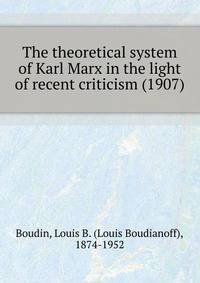 The theoretical system of Karl Marx in the light of recent criticism (1907)